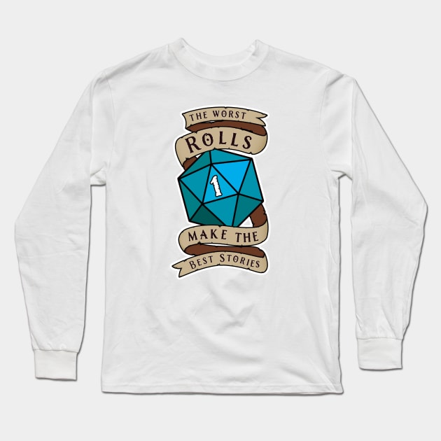 The Worst Rolls Make The Best Stories - Natural 1 - Critical Fail - D&D Blue Long Sleeve T-Shirt by SQRL Studios